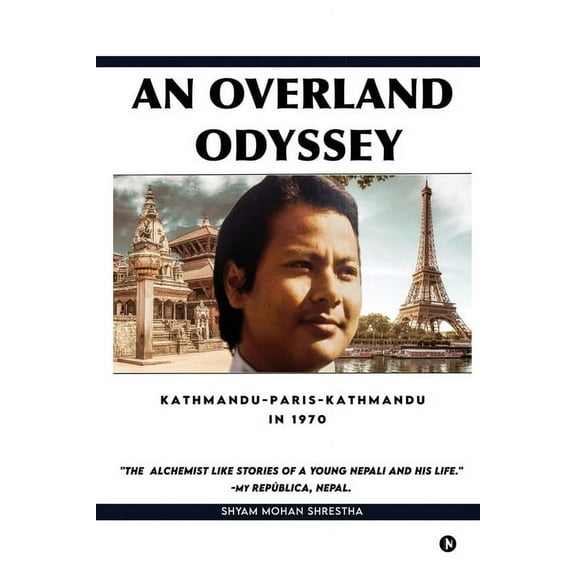 An Overland Odyssey Kathmandu-Paris-Kathmandu in 1970 (that influenced the course of life afterwards): An Alchemist like, (Paperback)