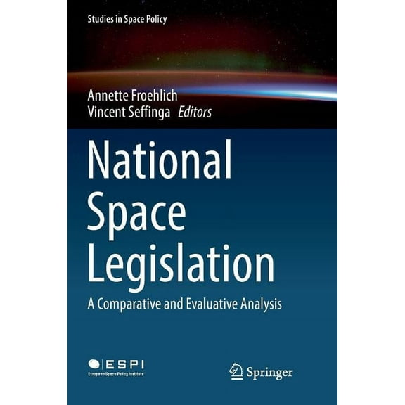 Studies in Space Policy National Space Legislation: A Comparative and Evaluative Analysis, Book 15, (Paperback)
