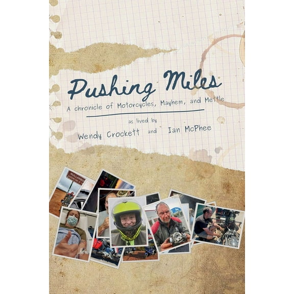 Pushing Miles: A chronicle of Motorcycles, Mayhem, and Mettle, (Paperback)