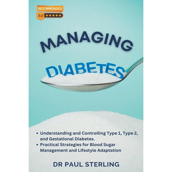 The Comprehensive Health Managing Diabetes: Understanding and Controlling Type 1, Type 2, and Gestational Diabetes, Practical Strategies for Bloo, (Paperback)