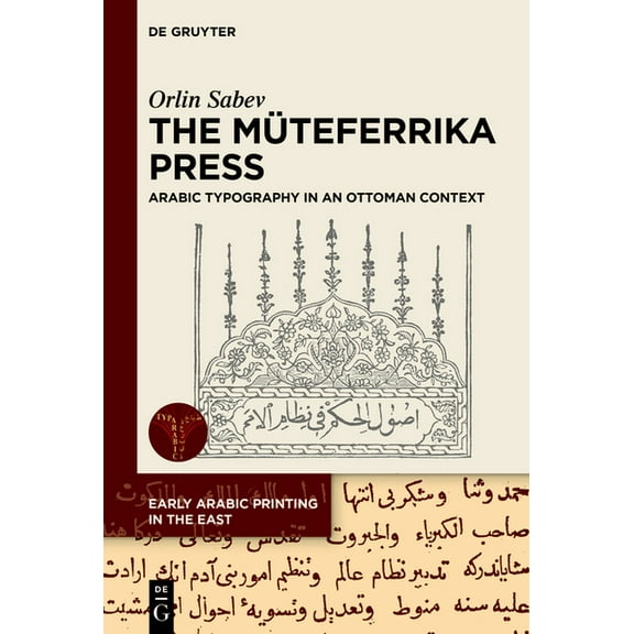 Early Arabic Printing in the East The MÃ¼teferrika Press: Arabic Typography in an Ottoman Context, Book 5, (Hardcover)