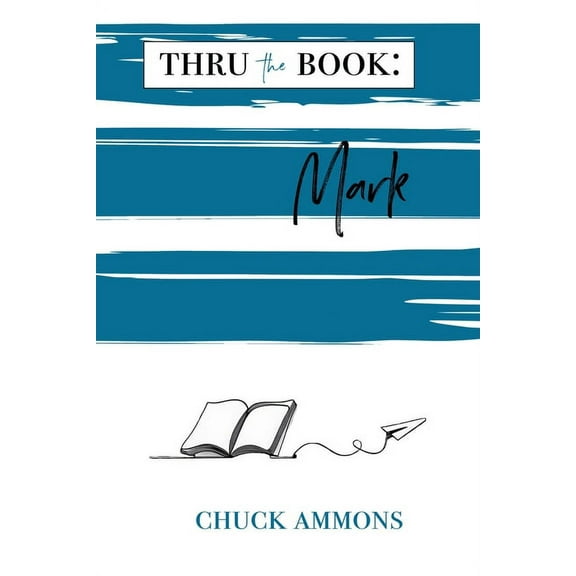 Thru the Book: Mark (Paperback) by Chuck Ammons