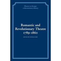 Theatre in Europe: A Documentary History Romantic and Revolutionary Theatre, 1789 1860, (Paperback)