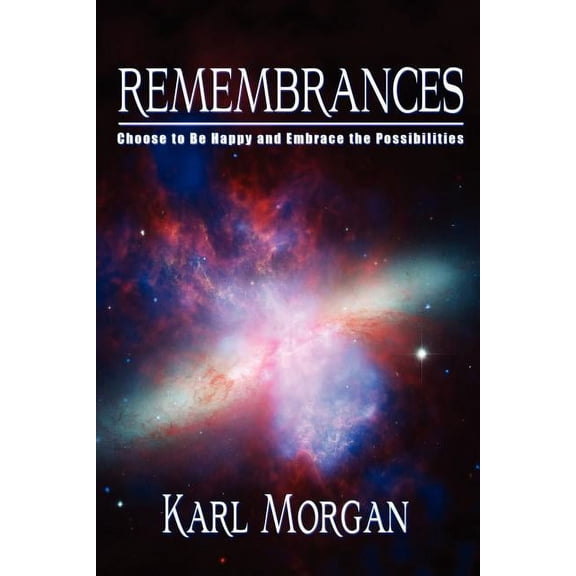 Rememberances: Choose to Be Happy and Embrace the Possibilities, (Paperback)