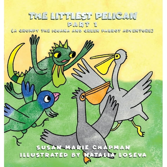 A Grumpy the Iguana and Green Parrot Adv The Littlest Pelican Part 1, Book 14, (Hardcover)
