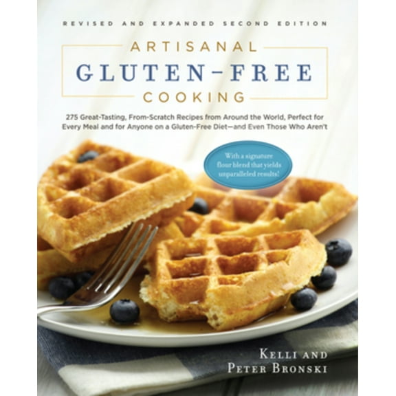 Pre-Owned Artisanal Gluten-Free Cooking, Second Edition: 275 Great-Tasting, From-Scratch Recipes from Around (Paperback) by Kelli Bronski, Peter Bronski