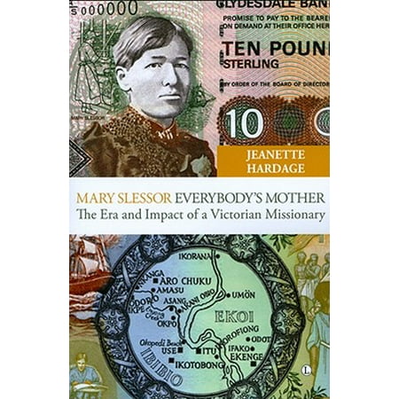 Mary Slessor Everybody S Mother The Era And Impact Of A