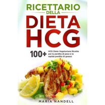 Ricettario della dieta HCG: 100  HCG Diete Vegetariane Ricette per la perdita di peso e la rapida perdita di grasso, (Paperback)