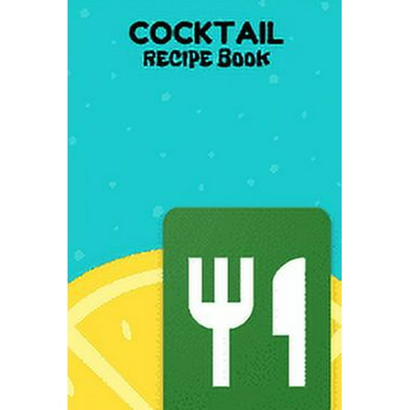 Cocktail Recipe Book: A Complete Guide to Modern Drink with 100 Recipes (Paperback)
