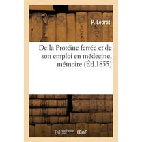 de la Protéine Ferrée Et de Son Emploi En Médecine, Mémoire: Adressé À La Société Des Médecins Du 2e Arrondissement de Paris (Paperback)