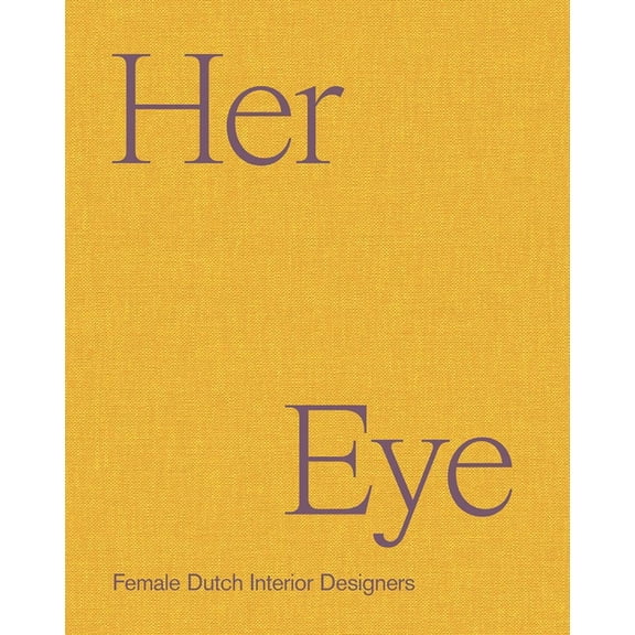 Her Eye: Female Dutch Interior Designers, (Hardcover)