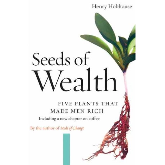 Seeds of Wealth : Five Plants That Made Men Rich (Paperback)