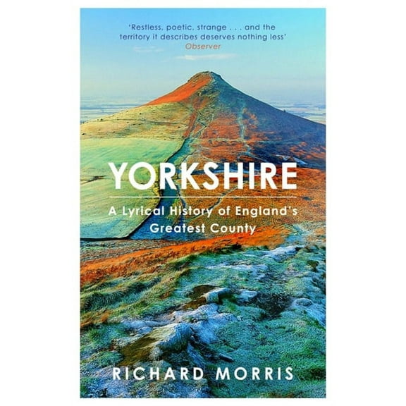 Yorkshire : A lyrical history of England's greatest county (Paperback)