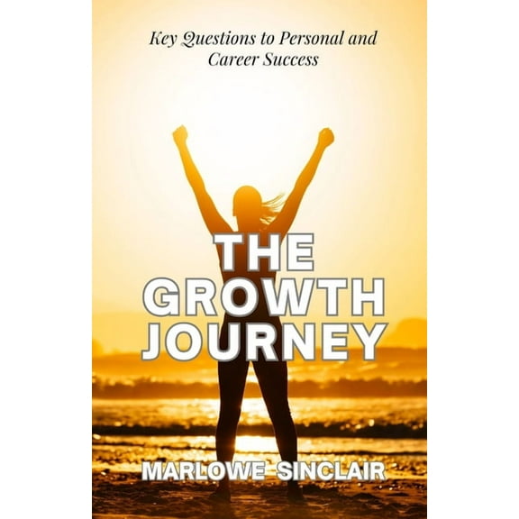 The Growth Journey: Key Questions to Personal and Career Success, (Paperback)