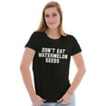 thumbnail image 3 of Don't Eat Watermelon Seeds Funny Womens Slim Fit Graphic Tee Brisco Brands L, 3 of 5