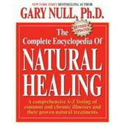 The Complete Encyclopedia of Natural Healing: A Comprehensive A-Z Listing of Common and Chronic Illnesses and Their Proven Natural Treatments [Paperback - Used]