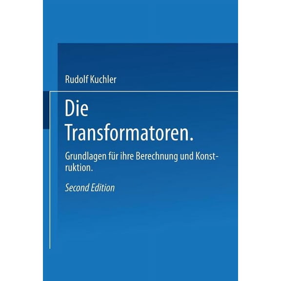 Die Transformatoren: Grundlagen Für Ihre Berechnung Und Konstruktion, (Paperback)