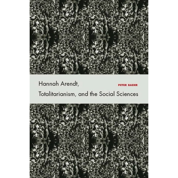Hannah Arendt, Totalitarianism, and the Social Sciences, (Hardcover)