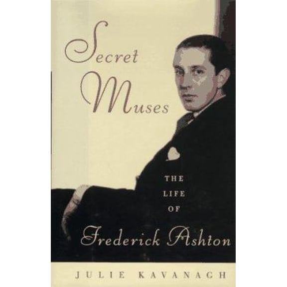 Pre-Owned Secret Muses: The Life of Frederick Ashton (Hardcover) 0679442693 9780679442691