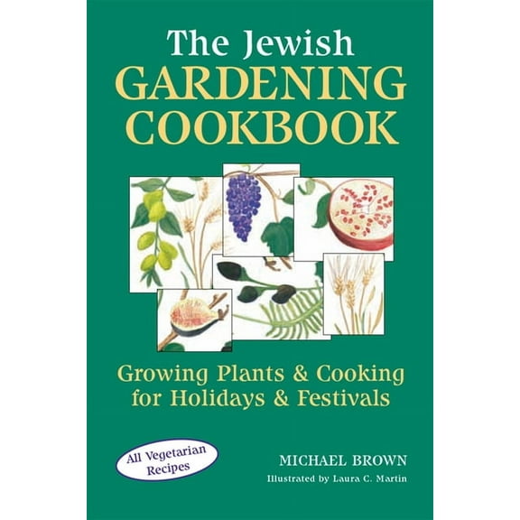 The Jewish Gardening Cookbook: Growing Plants & Cooking for Holidays & Festivals, (Hardcover)