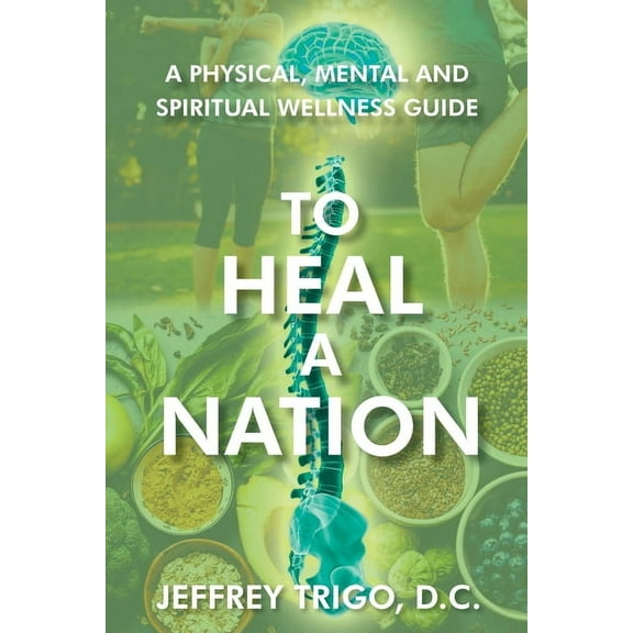 To Heal a Nation: A Physical, Mental and Spiritual Wellness Guide, (Paperback)