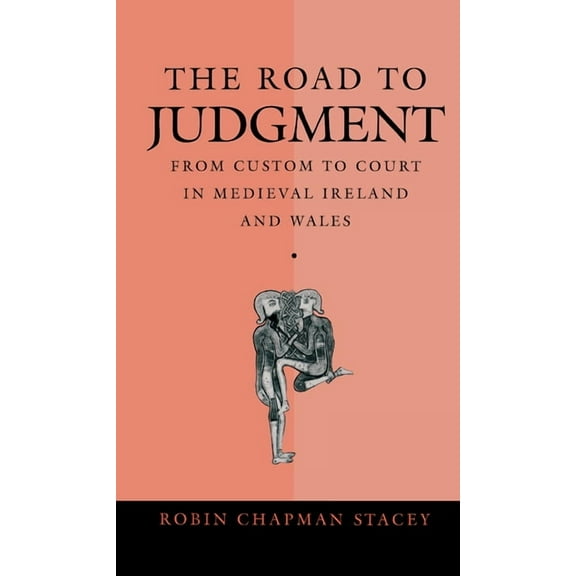 Middle Ages The Road to Judgment: From Custom to Court in Medieval Ireland and Wales, (Hardcover)