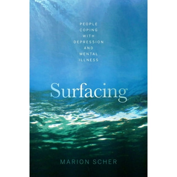 Surfacing: People Coping with Depression and Mental Illness, (Paperback)