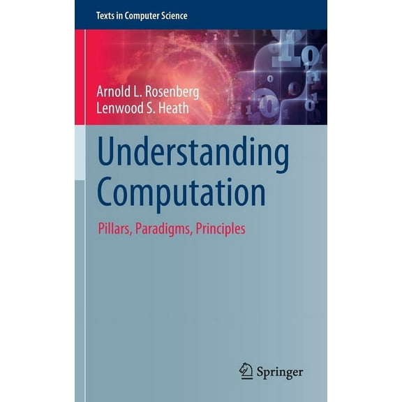 Texts in Computer Science Understanding Computation: Pillars, Paradigms, Principles, (Hardcover)