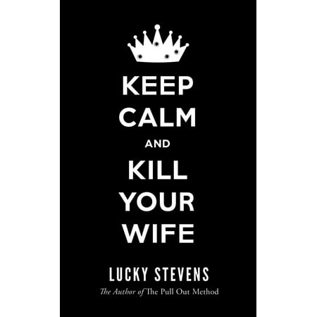 KEEP CALM AND KILL YOUR WIFE - eBook (Best Way To Kill Your Wife)