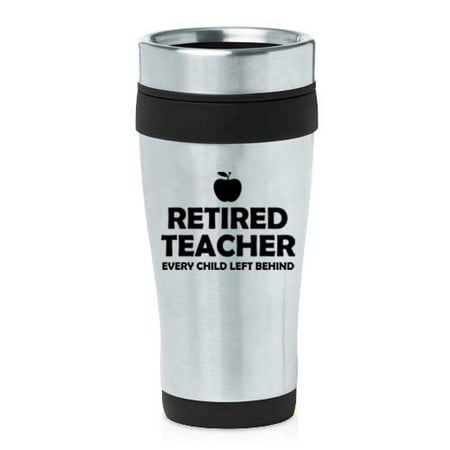 

16 oz Insulated Stainless Steel Travel Mug Retired Teacher Every Child Left Behind (Black)