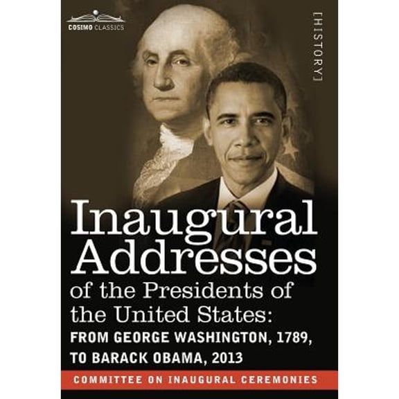 Inaugural Addresses of the Presidents of the United States: From George Washington, 1789, to Barack Obama, 2013 (Hardcover)