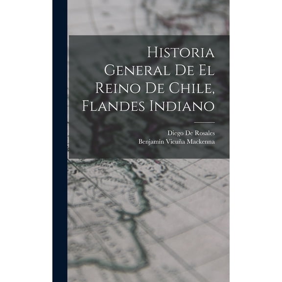 Historia General De El Reino De Chile, Flandes Indiano, (Hardcover)