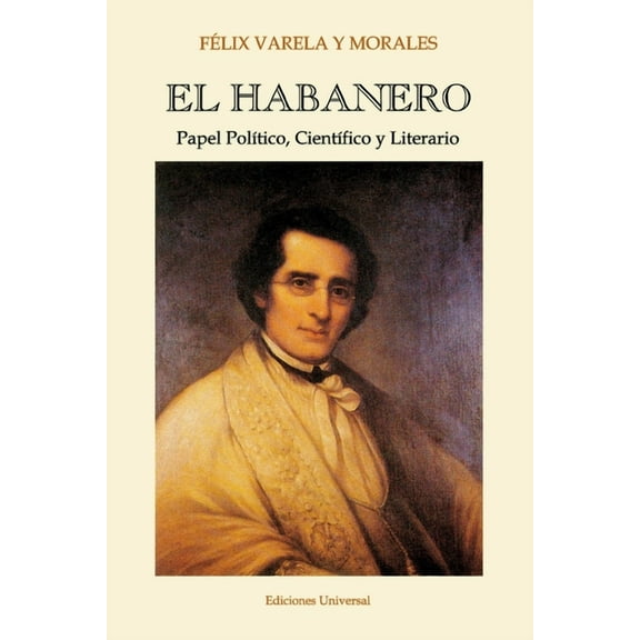 EL HABANERO. Papel PolÃtico, CientÃfico y Literario, Félix Varela y Morales, (Paperback)