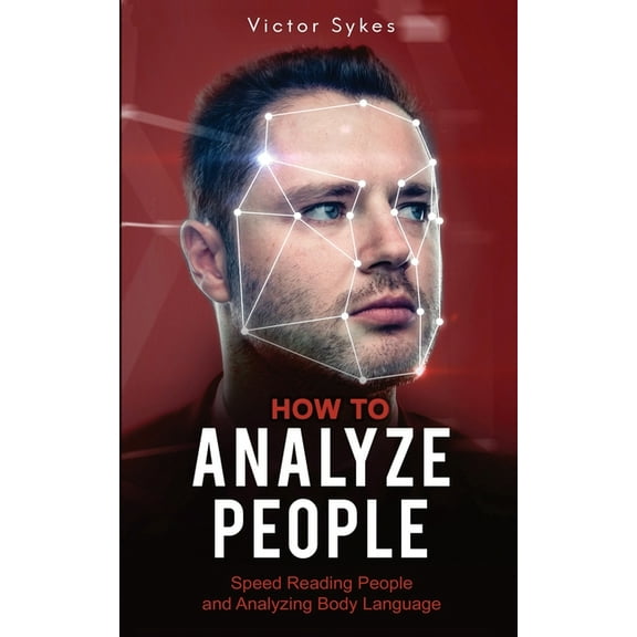 How to Analyze People How to Analyze People: Speed Reading People and Analyzing Body Language, Book 2, (Paperback)