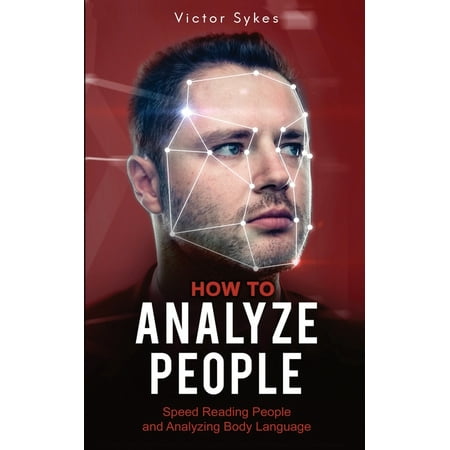 How to Analyze People: How to Analyze People: Speed Reading People and Analyzing Body Language (Paperback)