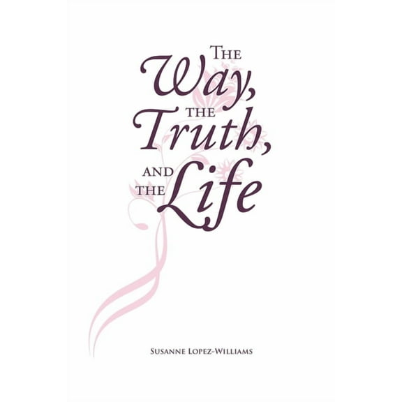The Way, The Truth, and The Life (Paperback)