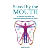 Save That Tooth Saved by the Mouth: Be Healthier, Save Money, and Live Longer by ...