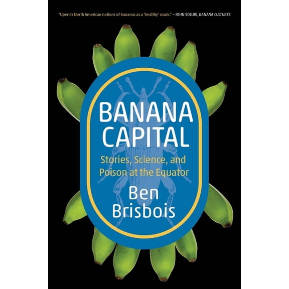 Digestions Banana Capital: Stories, Science, and Poison at the Equator, (Paperback)