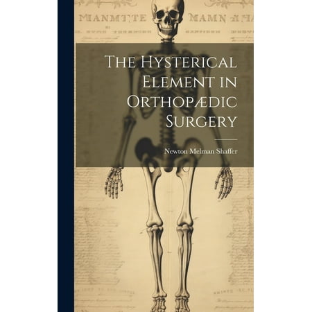 The Hysterical Element in Orthopædic Surgery (Hardcover)