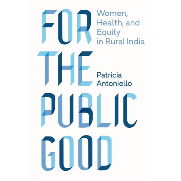 Policy to Practice For the Public Good: Women, Health, and Equity in Rural India, Book 1, (Paperback)
