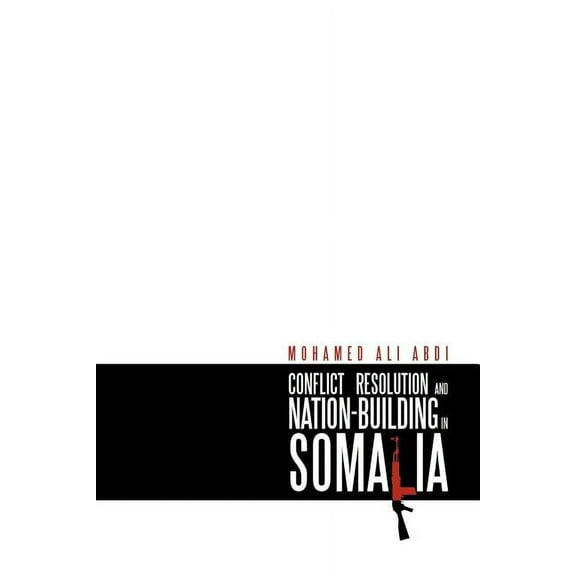 Conflict Resolution and Nation-Building in Somalia (Paperback)