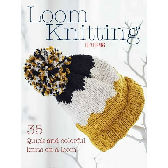 Loom Knitting: 35 Quick and Colorful Knits on a Loom, (Paperback)