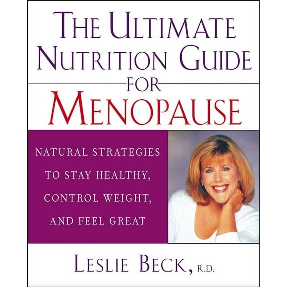 The Ultimate Nutrition Guide for Menopause: Natural Strategies to Stay Healthy, Control Weight, and Feel Great, (Hardcover)