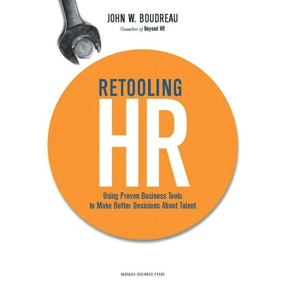 Retooling HR: Using Proven Business Tools to Make Better Decisions about Talent (Hardcover)