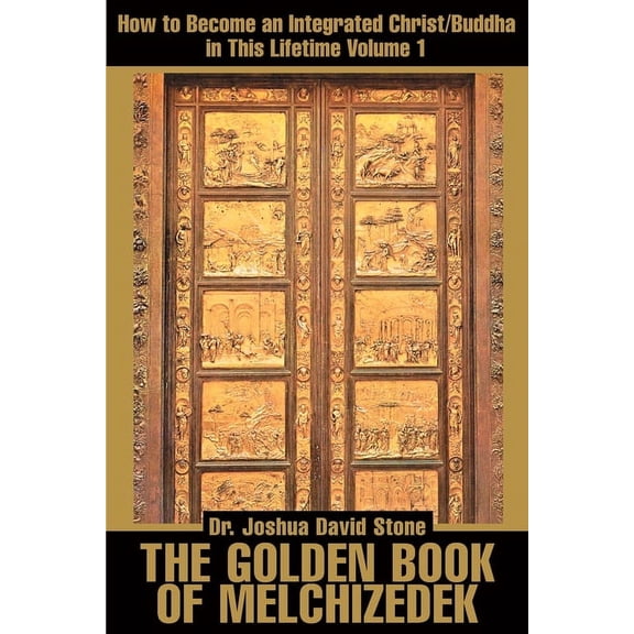 The Golden Book of Melchizedek: How to Become an Integrated Christ/Buddha in This Lifetime; Volume 1, (Paperback)