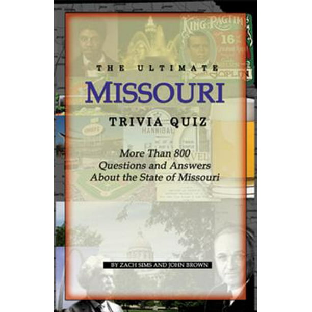 The Ultimate Missouri Trivia Quiz More Than 800 Questions And Answers About The State Of Missouri Paperback Walmart Com Walmart Com