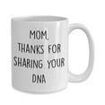 thumbnail image 4 of Mom Thanks For Sharing Your DNA Mug - Funny Tea Hot Cocoa Coffee Cup, 4 of 4