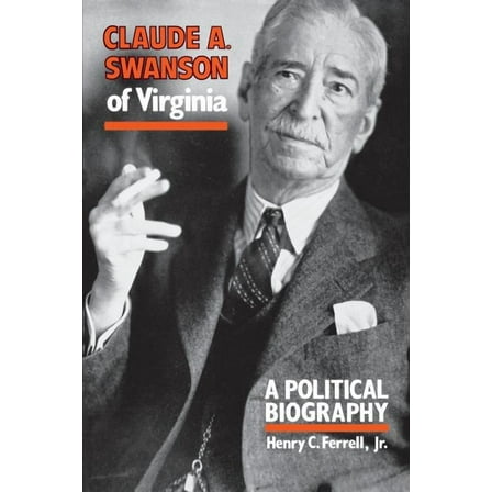 Claude A. Swanson of Virginia: A Political Biography, (Paperback)