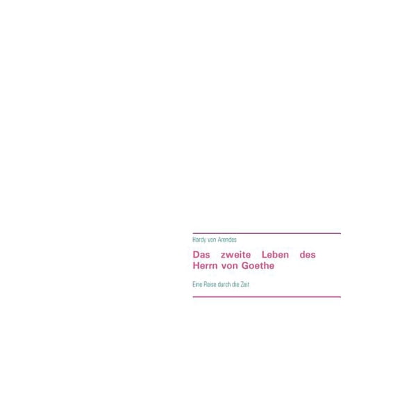 Das zweite Leben des Herrn von Goethe: Eine Reise durch die Zeit, (Paperback)