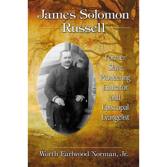 James Solomon Russell: Former Slave, Pioneering Educator and Episcopal Evangelist, (Paperback)